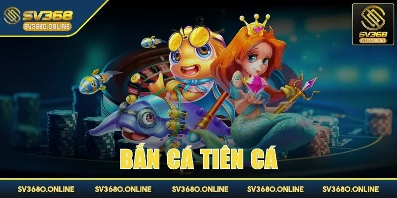 Bắn cá tiên cá - Khám phá cuộc phiêu lưu lý thú tại SV368 1 ban ca tien ca anh dai dien