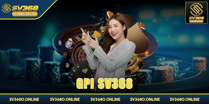 GPI SV368 - Nhiều game cá cược ăn khách, đáng trải nghiệm 1 gpi sv368 anh dai dien