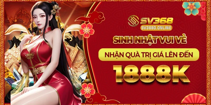 Thưởng Khuyến Mãi Mừng Sinh Nhật – Nhận Ngay 1.888.000 VND tại SV368 1 thuong sinh nhat sv368