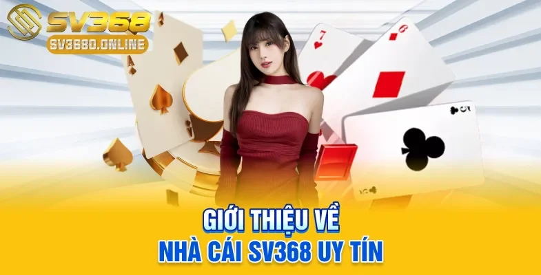 SV368 - Nhà Cái Đa Dạng Trò Chơi, Bảo Mật Thông Tin Tốt 1 Giới thiệu về nhà cái SV368 uy tín